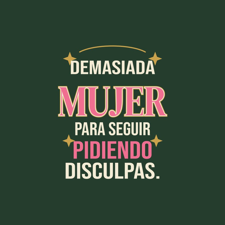 Demasiada mujer para seguir pidiendo disculpas design