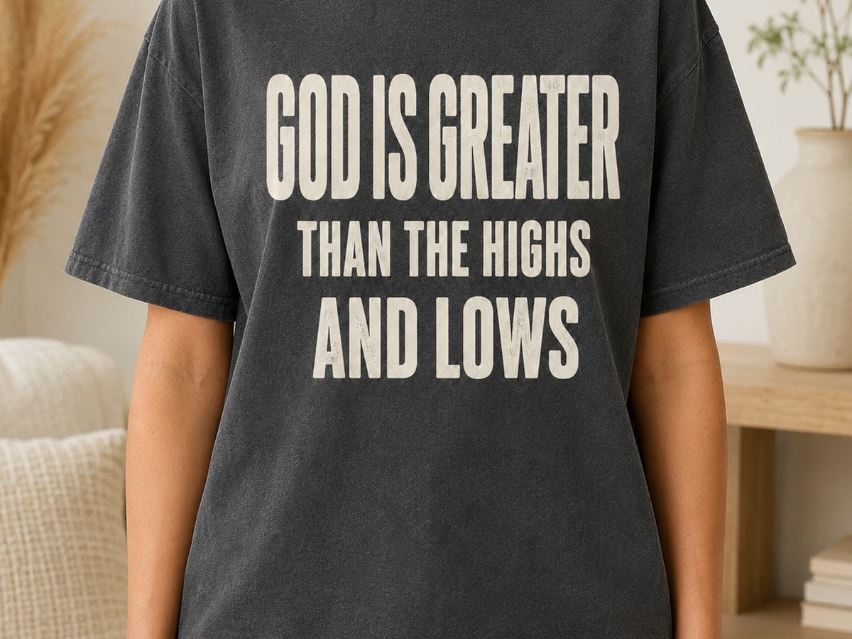 God is greater than the highs and the lows tee